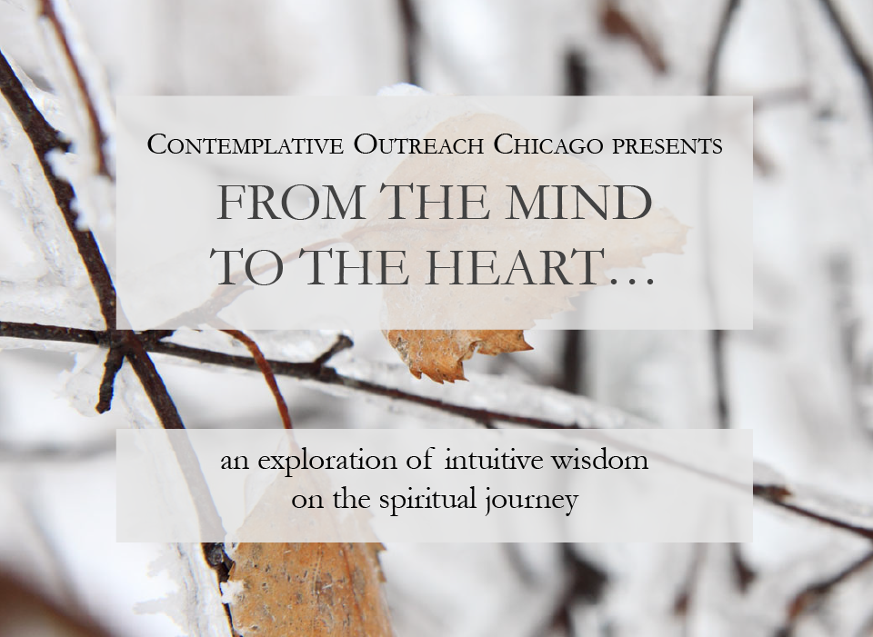 Contemplative Outreach Chicago Presents: From the Mind to the Heart... an exploration of intuitive wisdom on the spiritual journey